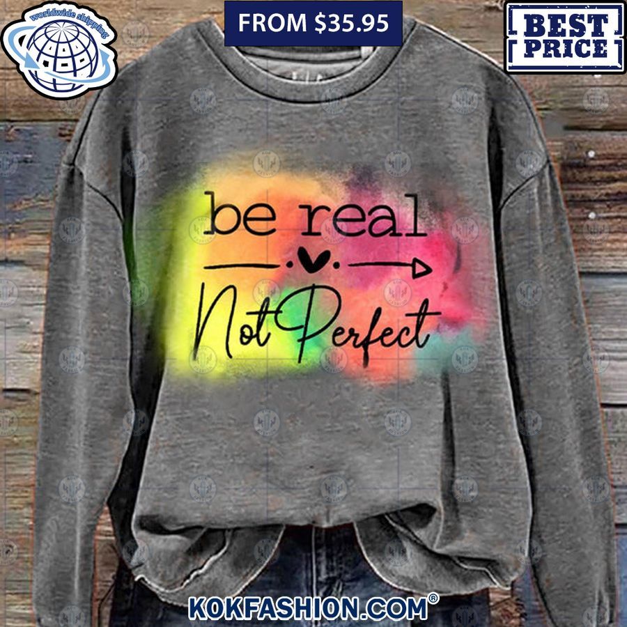 Be Real Not Perfect Sweatshirt Rocking picture