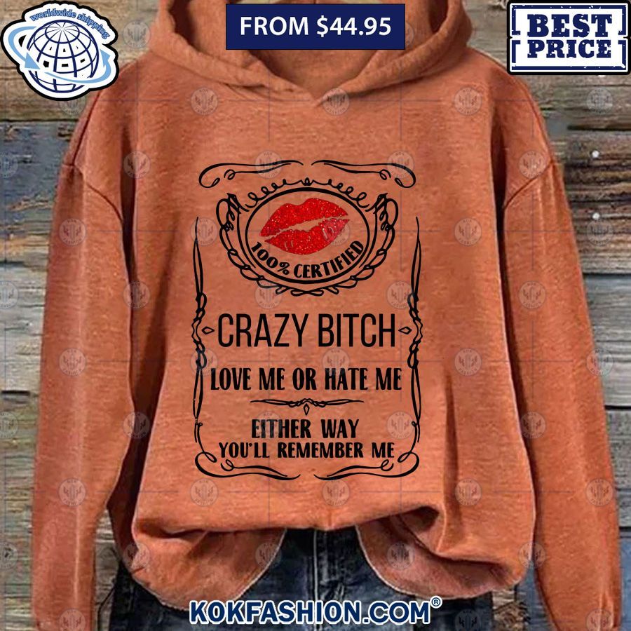 crazy bitch love me or hate me youll remember me hoodie 6 394.jpg