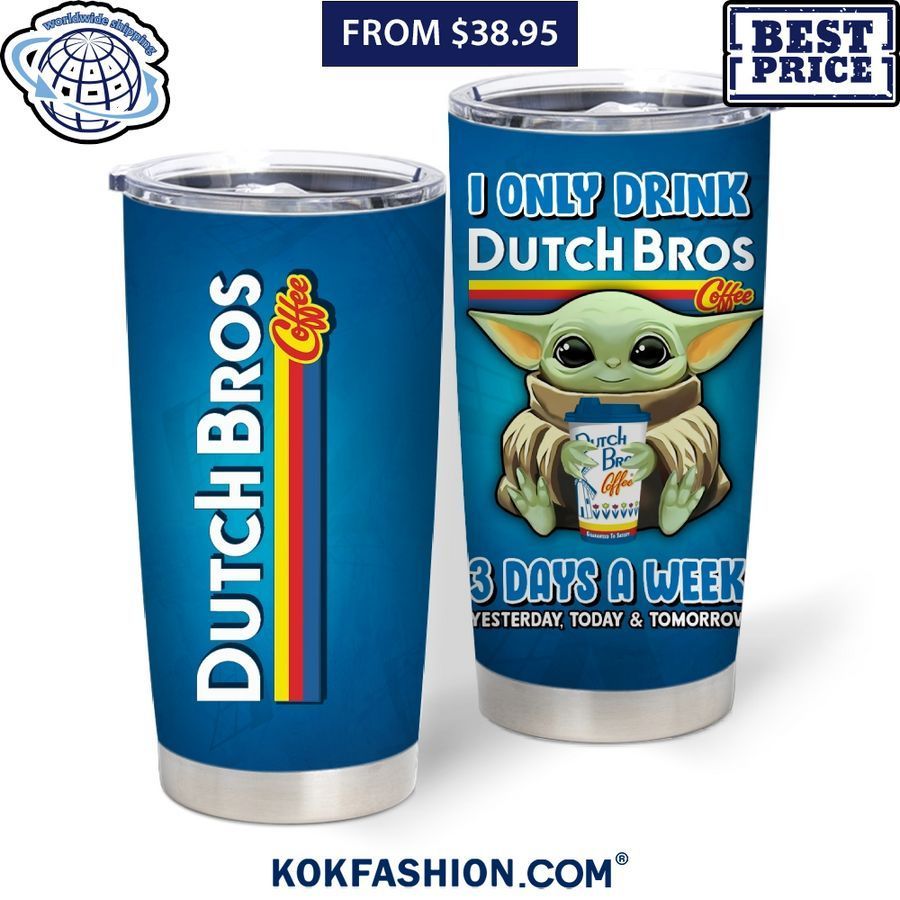Baby Yoda I Only Drink Dutch Bros 3 Days A Week Tumbler She has grown up know